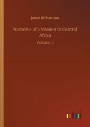 Narrative of A Mission to Central Africa
