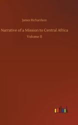 Narrative of A Mission to Central Africa