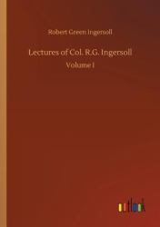Lectures of Col. R. G. Ingersoll