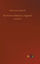The Works of Robert G. Ingersoll