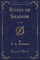 Roses of Shadow : A Novel (Classic Reprint)