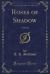 Roses of Shadow : A Novel (Classic Reprint)