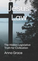 Jesus Law : The Hidden Legislative Truth for Civilization