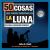50 Cosas Que Puedes Observar en la Luna : Guía para el Observador