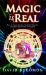 Magic Is Real : How to Create Reality, Manifest Miracles and Make Spirituality Fun Again!