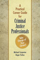 A Practical Career Guide for Criminal Justice Professionals : Take Charge of your Career