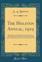 The Holston Annual 1919 : Official Record of the Holston Annual Conference, Methodist Episcopal Church, South; Ninety-Sixth Session, Held at Princeton, W. Va;, October 8-14, 1919 (Classic Reprint)