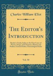 The Editor's Introduction, Vol. 50 : Reader's Guide; Index to the First Lines of Poems, Songs, and Choruses, Hymns and Psalms; General Index; Chronological Index (Classic Reprint)