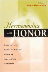 Hermeneutics and Honor : Negotiating Female Public Space in Islamic/Ate Societies