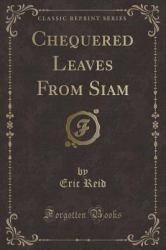 Chequered Leaves from Siam (Classic Reprint)