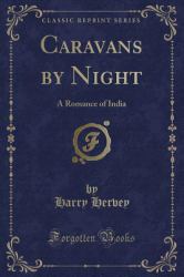 Caravans by Night : A Romance of India (Classic Reprint)