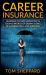 Career Insurance : Learning to Stay Employed in Today?s World of down-Sizing, Re-Engineering, and Mergers