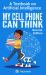 My Cell Phone Can Think : A Textbook on Artificial Intelligence