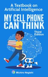 My Cell Phone Can Think : A Textbook on Artificial Intelligence