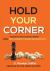 Hold Your Corner : Discovering the Secrets to Successful Leadership Through Humility, Authenticity, Resilience and Persistent Faith