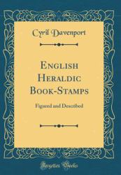 English Heraldic Book-Stamps : Figured and Described (Classic Reprint)