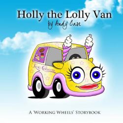 Holly the Lolly Van : A 'Working Wheels' Storybook