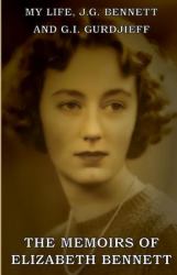 My Life: J. G. Bennett and G. I. Gurdjieff : A Memoir