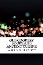 Old Cookery Books and Ancient Cuisine