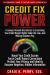 Credit Fix Power : A Lawyer Reveals the Secrets to Exercising Your Rights under the Law... and Making Violators Pay