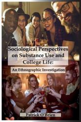Sociological Perspectives on Substance Use and College Life : An Ethnographic Investigation