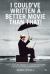 I Could've Written a Better Movie Than That! : How to Make Six Figures as a Script Consultant Even If Your're Not a Screenwriter I Could've Written a Better Movie Than That! : How to Make Six Figures as a Script Consultant Even If Your're Not a Screenwriter