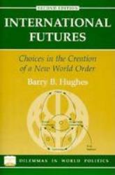 International Futures : Choices in the Creation of a New World Order