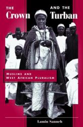 The Crown and the Turban : Muslims and West African Pluralism