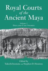 Royal Courts of the Ancient Maya Vol. 2 : Volume 2: Data and Case Studies