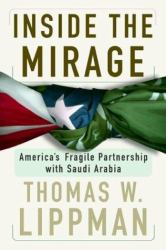Inside the Mirage : America's Fragile Partnership with Saudi Arabia