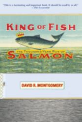 King of Fish : The Thousand-Year Run of Salmon