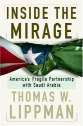Inside the Mirage : America's Fragile Partnership with Saudi Arabia