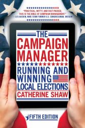 The Campaign Manager : Running and Winning Local Elections