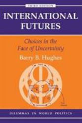 International Futures : Choices in the Face of Uncertainty
