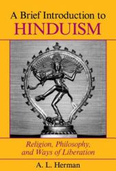 A Brief Introduction to Hinduism : Religion, Philosophy, and Ways of Liberation