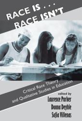Race Is... Race Isn't : Critical Race Theory and Qualitative Studies in Education