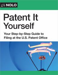 Patent It Yourself : Your Step-By-Step Guide to Filing at the U. S. Patent Office