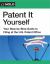 Patent It Yourself : Your Step-By-Step Guide to Filing at the U. S. Patent Office