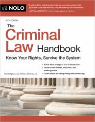 The Criminal Law Handbook : Know Your Rights, Survive the System