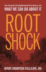 Root Shock : How Tearing up City Neighborhoods Hurts America, and What We Can Do about It