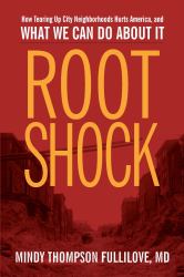 Root Shock : How Tearing up City Neighborhoods Hurts America, and What We Can Do about It