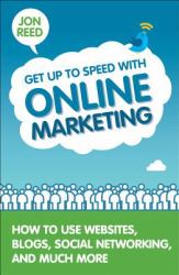 Get up to Speed with Online Marketing : How to Use Websites, Blogs, Social Networking and Much More