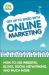 Get up to Speed with Online Marketing : How to Use Websites, Blogs, Social Networking and Much More