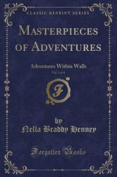 Masterpieces of Adventures, Vol. 1 Of 4 : Adventures Within Walls (Classic Reprint)