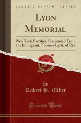 Lyon Memorial : New York Families Descended from the Immigrant Thomas Lyon, of Rye (Classic Reprint)