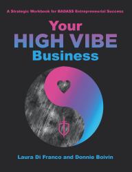 Your High Vibe Business : A Strategic Workbook for Badass Entrepreneurial Success