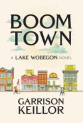 Boom Town by Garrison Keillor : A Lake Wobegon Novel