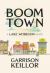 Boom Town by Garrison Keillor : A Lake Wobegon Novel