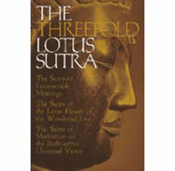 The Threefold Lotus Sutra : The Sutra of Innumerable Meanings - The Sutra of the Lotus Flower of the Wonderful Law - The Sutra of Meditation on the Bodhisattva Universal Virtue