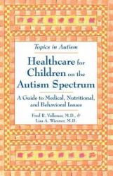 Healthcare for Children on the Autism Spectrum : A Guide to Medical, Nutritional, and Behavioral Issues
